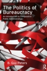 The Politics of Bureaucracy : An Introduction to Comparative Public Administration - eBook