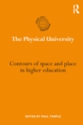 The Physical University : Contours of space and place in higher education - eBook