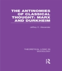 The Antinomies of Classical Thought: Marx and Durkheim (Theoretical Logic in Sociology) - eBook