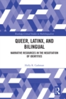 Queer, Latinx, and Bilingual : Narrative Resources in the Negotiation of Identities - eBook