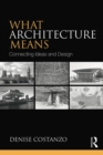 What Architecture Means : Connecting Ideas and Design - eBook