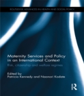 Maternity Services and Policy in an International Context : Risk, Citizenship and Welfare Regimes - eBook