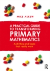 A Practical Guide to Transforming Primary Mathematics : Activities and tasks that really work - eBook