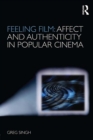 Feeling Film: Affect and Authenticity in Popular Cinema - eBook