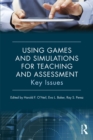 Using Games and Simulations for Teaching and Assessment : Key Issues - eBook