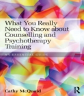 What You Really Need to Know about Counselling and Psychotherapy Training : An essential guide - eBook