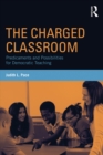The Charged Classroom : Predicaments and Possibilities for Democratic Teaching - eBook