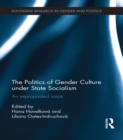 The Politics of Gender Culture under State Socialism : An Expropriated Voice - eBook