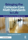 Bringing the Common Core Math Standards to Life : Exemplary Practices from Middle Schools - eBook
