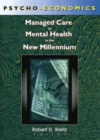 Psycho-Economics : Managed Care in Mental Health in the New Millennium - eBook