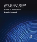 Using Books in Clinical Social Work Practice : A Guide to Bibliotherapy - eBook