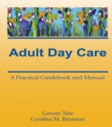 Adult Day Care : A Practical Guidebook and Manual - eBook