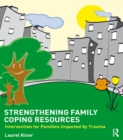 Strengthening Family Coping Resources : Intervention for Families Impacted by Trauma - eBook