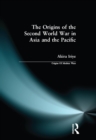 The Origins of the Second World War in Asia and the Pacific - eBook