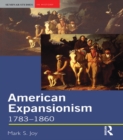 American Expansionism, 1783-1860 : A Manifest Destiny? - eBook