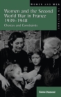 Women and the Second World War in France, 1939-1948 : Choices and Constraints - eBook