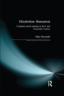 Elizabethan Humanism : Literature and Learning in the Later Sixteenth Century - eBook