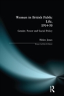 Women in British Public Life, 1914 - 50 : Gender, Power and Social Policy - eBook