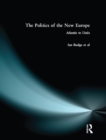 The Politics of the New Europe : Atlantic to Urals - eBook