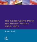 The Conservative Party and British Politics 1902 - 1951 - eBook