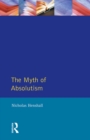 The Myth of Absolutism : Change & Continuity in Early Modern European Monarchy - eBook
