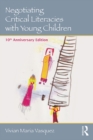 Negotiating Critical Literacies with Young Children : 10th Anniversary Edition - eBook