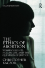 The Ethics of Abortion : Women's Rights, Human Life, and the Question of Justice - eBook