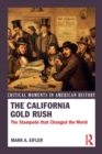 The California Gold Rush : The Stampede that Changed the World - eBook