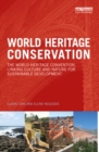 World Heritage Conservation : The World Heritage Convention, Linking Culture and Nature for Sustainable Development - eBook