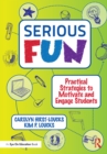 Serious Fun : Practical Strategies to Motivate and Engage Students - eBook