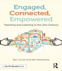 Engaged, Connected, Empowered : Teaching and Learning in the 21st Century - eBook