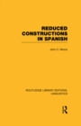 Reduced Constructions in Spanish (RLE Linguistics E: Indo-European Linguistics) - eBook