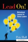 Lead On! : Motivational Lessons for School Leaders - eBook
