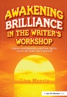 Awakening Brilliance in the Writer's Workshop : Using Notebooks, Mentor Texts, and the Writing Process - eBook