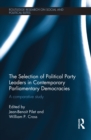 The Selection of Political Party Leaders in Contemporary Parliamentary Democracies : A Comparative Study - eBook