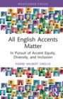 All English Accents Matter : In Pursuit of Accent Equity, Diversity, and Inclusion - eBook