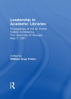 Leadership in Academic Libraries : Proceedings of the W. Porter Kellam Conference, The University of Georgia, May 7, 1991 - eBook