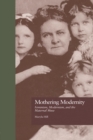 Mothering Modernity : Feminism, Modernism, and the Maternal Muse - eBook