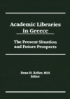 Academic Libraries in Greece : The Present Situation and Future Prospects - eBook
