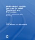 Multicultural Human Services for AIDS Treatment and Prevention : Policy, Perspectives, and Planning - eBook