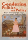 Gendering Politics and Policy : Recent Developments in Europe, Latin America, and the United States - eBook