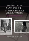 The History of Gay People in Alcoholics Anonymous : From the Beginning - eBook