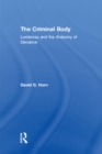 The Criminal Body : Lombroso and the Anatomy of Deviance - eBook