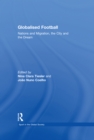 Globalised Football : Nations and Migration, the City and the Dream - eBook