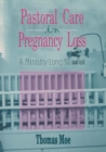Pastoral Care in Pregnancy Loss : A Ministry Long Needed - eBook