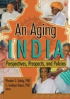 An Aging India : Perspectives, Prospects, and Policies - eBook