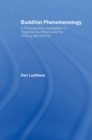 Buddhist Phenomenology : A Philosophical Investigation of Yogacara Buddhism and the Ch'eng Wei-shih Lun - eBook