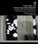 The Art of Post-Dictatorship : Ethics and Aesthetics in Transitional Argentina - eBook