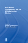New Media, Campaigning and the 2008 Facebook Election - eBook