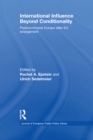 International Influence Beyond Conditionality : Postcommunist Europe after EU enlargement - eBook